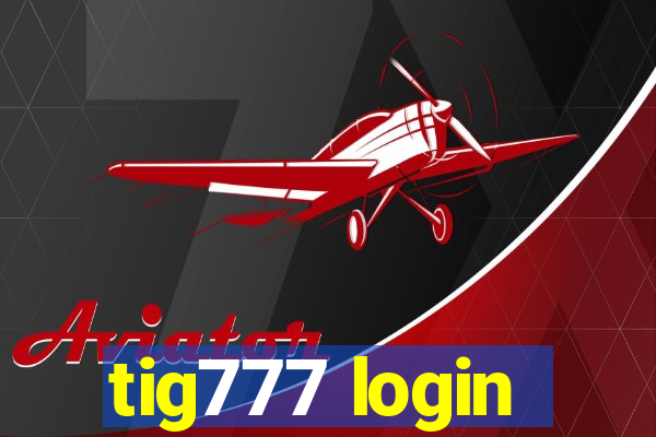 tig777 login